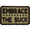 Embrace The Suck Embroidered Patch