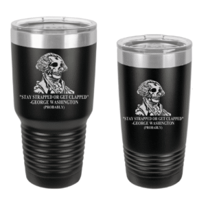 Stay Strapped (George Washington) Engraved Drinkware